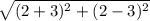 \sqrt{(2+3)^2+(2-3)^2}
