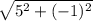 \sqrt{5^2+(-1)^2}