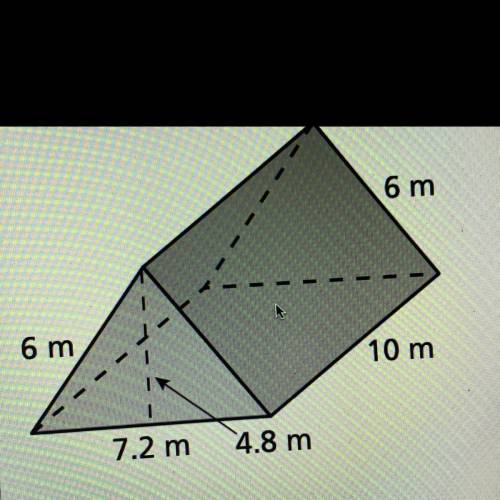 Find the surface area of the following prism:
6 m
6 m
10 m
7.2 m
4.8 m
