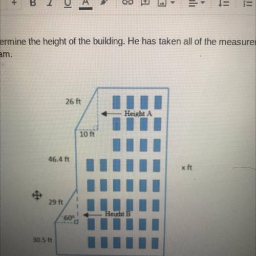 Zamir needs to determine the height of the building

What’s the Height “A”
What’s Height “B” 
What