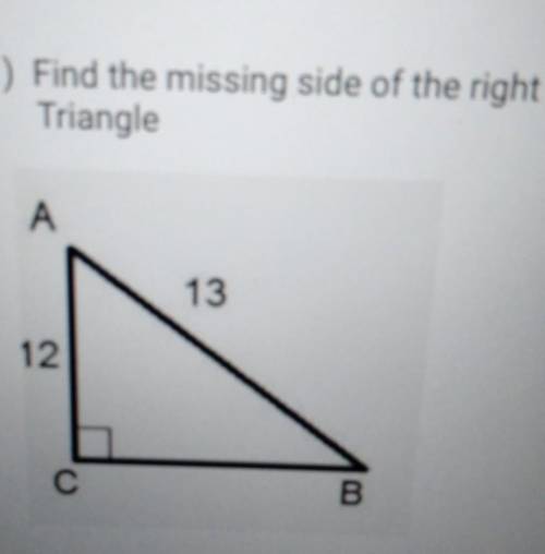 1) Find the missing side of the right Triangle​