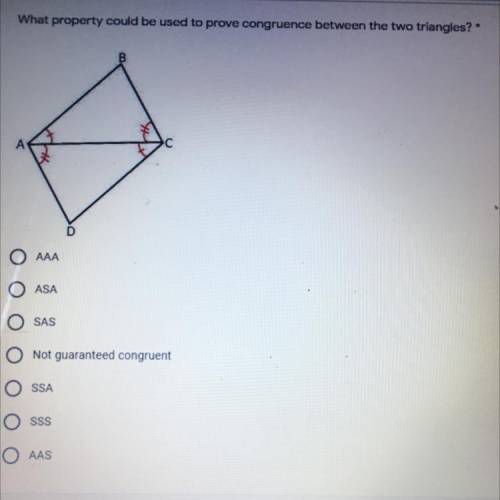 What property could be used to prove congruence between the two triangles? *

А
4
D
AAA
ASA
SAS
No