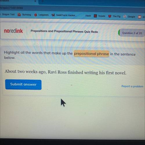About two weeks ago, Ravi Ross finished writing his first novel. What's the prepositional phrase