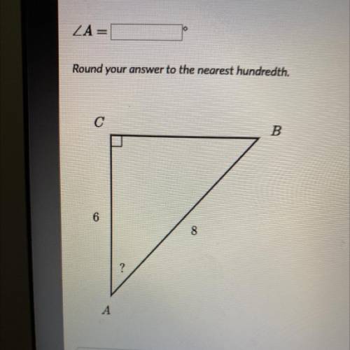 Please help

ZA=
Round your answer to the nearest hundredth.
с
B
6
8
?
А