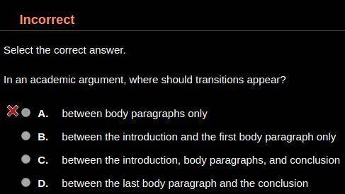 In an academic argument, where should transitions appear? HINT: It's not A.

A. Between body parag