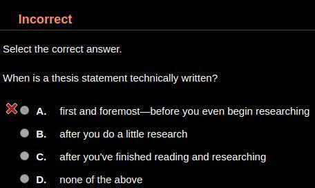 When is a thesis statement technically written? HINT: It's not A.

A. first and foremost—before yo