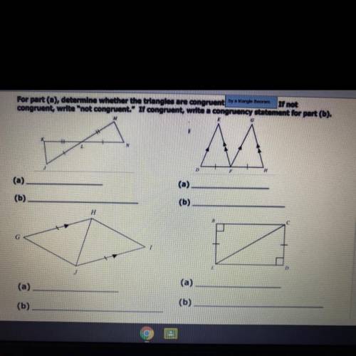 For part (a), determine whether the triangles are congruent by a trianglo theorom. If not

congrue