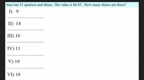 Sam has 31 quarters and dimes. The value is $6.85 
. How many dimes are there ?