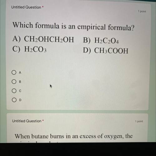 Which formula is an empirical formula?
A) CH2OHCH2OH 
B) H2C204
C) H2CO3
D) CH3COOH