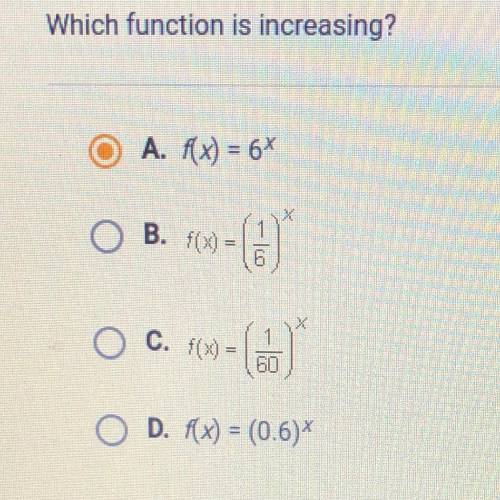 Which function is increasing? i think it’s A but i need confirmation please help