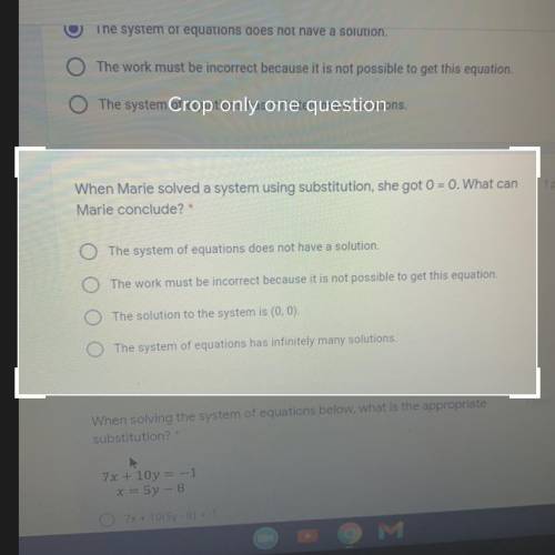 When Marie solved a system using substitution, she got 0 = 0. What can

Marie conclude? *
O The sy