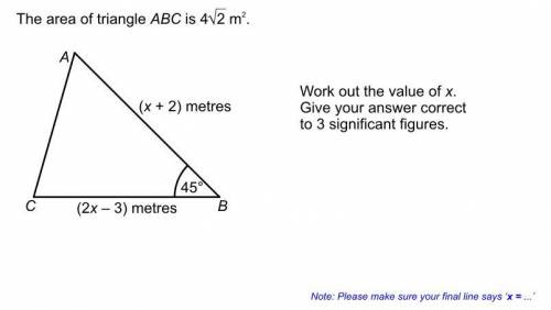 The are of a triangle ABC is 4 square root 2 m^2

work out the value of x give your answer to 3 si
