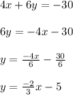 4x+6y=-30\\\\6y=-4x-30\\\\y=\frac{-4x}{6} -\frac{30}{6} \\\\ y=\frac{-2}{3} x-5