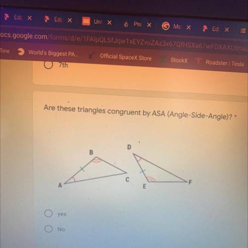 Are these triangles congruent by ASA (Angle-Side-Angle)? *
yes
or
No