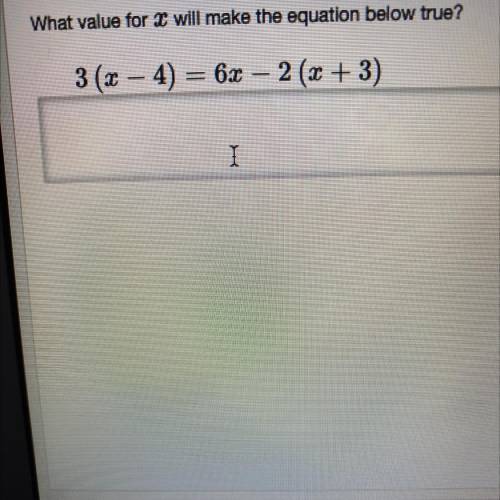 What value for x will make the equation below true