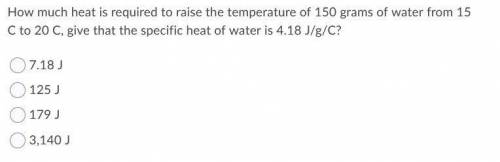 How much heat is required to raise the temperature of 150 grams of water from 15 C to 20C, give the