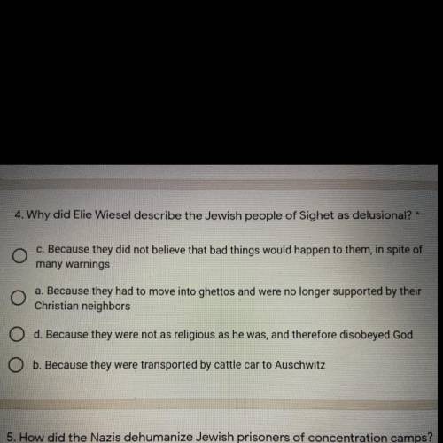 4. Why did Elie Wiesel describe the Jewish people of Sighet as delusional?

c. Because they did no