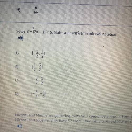 Solve 8 - 12x - 11 2 6. State your answer in interval notation.
A.)
B.)
C.)
D.)