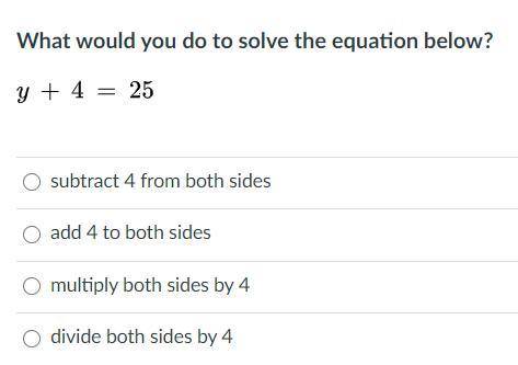 Solve this equation
y + 4 = 25