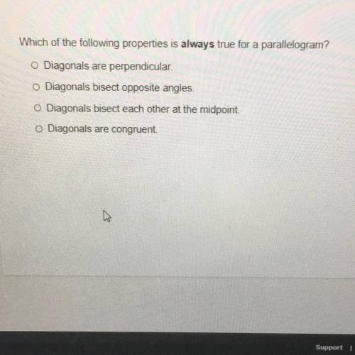 Which of the following properties is always true for a parallelogram?