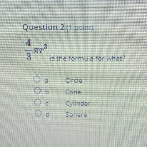 Is the formula for what? 
A. Circle 
B. Cone
C. Cylinder 
D. Sphere