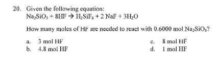 Given the following equation:

Na2SiO3 + 8HF = H2SiF6 + 2 NaF + 3H2O
How many moles of HF are need