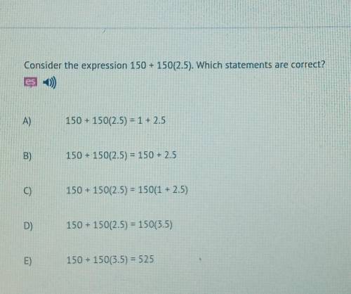 Consider the expression 150+150(2.5). Which statements are correct?​