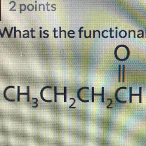 O
II
CH2CH2CH2CH
What is the functional group in the following compound