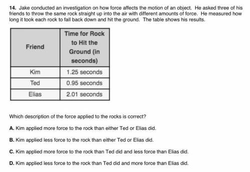 14. Jake conducted an investigation on how force affects the motion of an object. He asked three of