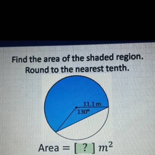 Find the area of the shaded region.

Round to the nearest tenth.
11.1 m
130°
Area = [? ]m