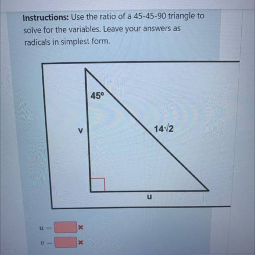 Instructions: use the ratio of a 45-45-90 triangle to solve for the variables. Leave your answers a