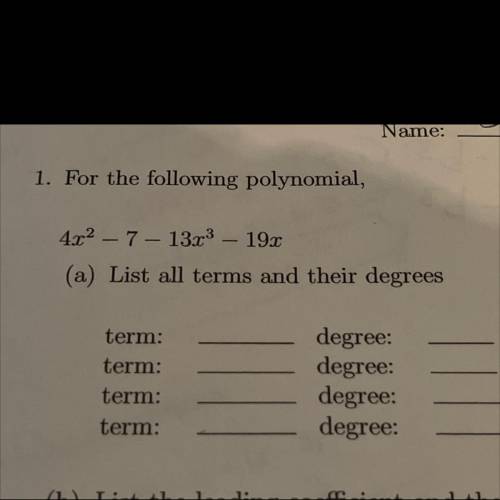 1. For the following polynomial,

4x2 - 7 - 13x3 - 19x
(a) List all terms and their degrees
term: