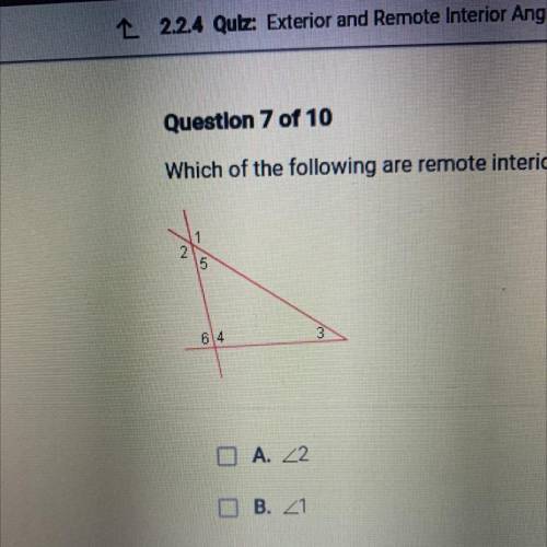 Which of the following are remote interior angles of 1?Check all that apply.

A. 2
B. 1 
C. 5 
D.