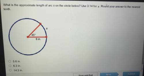 What is the approximate length of arc s on the circle below? Use 3.14 for pi . Round

your answer
