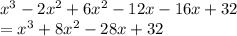 x {}^{3}   - 2x {}^{2}  + 6x {}^{2}  - 12x - 16x  + 32 \\  = x {}^{3}   +8x {}^{2}   - 28x + 32