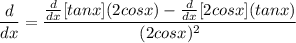 \displaystyle \frac{d}{dx} = \frac{\frac{d}{dx}[tanx](2cosx) - \frac{d}{dx}[2cosx](tanx)}{(2cosx)^2}