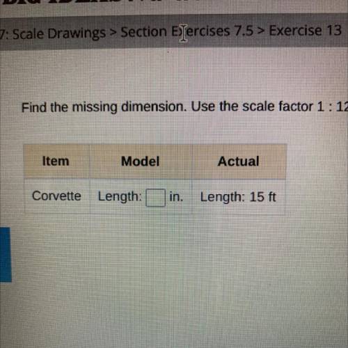 Find the missing dimension. Use the scale factor 1: 12.

Item
Model
Actual
Corvette Length:
in. Le