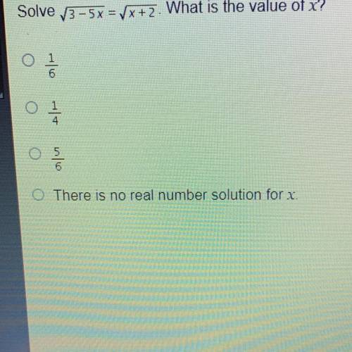 Solve V3-5x=Vx+2. What is the value of x?

A 1/6
B 1/4
C 5/6
D There is no real number solution fo