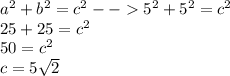 a^2 + b^2 = c^2 -- 5^2 + 5^2 = c^2\\25 + 25 = c^2\\50 = c^2\\c = 5\sqrt{2}