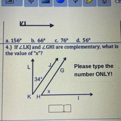 4.) If ZLKJ and LGHI are complementary, what is

the value of X?
G
Please type the
number ONLY!