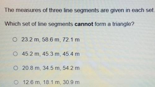 I REALLY NEED HELP PLEASE The measures of three line segments are given in each set Which set of li