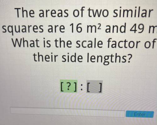 The areas of two similar squares are 16 m2 and 49 m2. What is the scale factor of their side lengt
