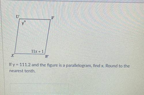 If y = 111.2 and the figure is a parallelogram, find x. Round to the
nearest tenth.