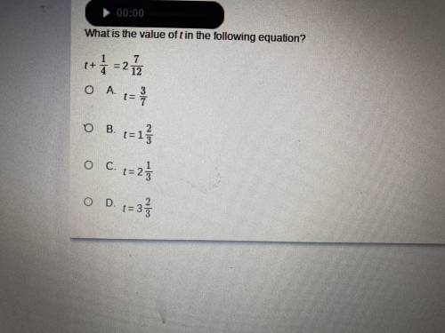 What is the value of the t in the following equation? t + 1/4 = 2 7/12 A. t = 3/7 B. t = 1 2/3 C. t