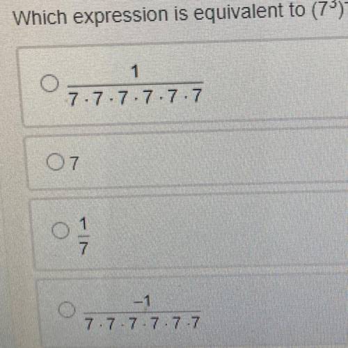 Which expression is equivalent to (73)-2

1/7.7.7.7.7.7
7
1/7
-1/7.7.7.7.7.7