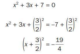Josh has begun solving the equation x2+3x+7=0 by completing the square below

 
Explain what Josh’s