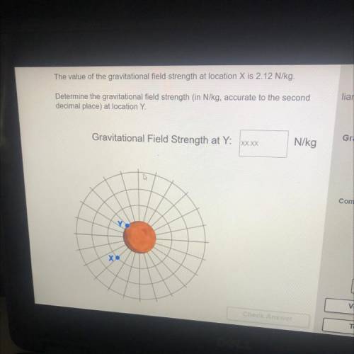 The value of the gravitational field strength at location X is 2.12 N/kg.

Determine the gravitati