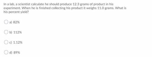 In a lab, a scientist calculate he should produce 12.3 grams of product in his experiment. When he