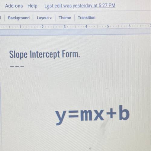 Slope Intercept Form.
y=mx+b
How can I explore it? It's for a presentation, please help