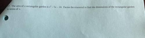 ⚠️HELP DUE TODAY⚠️

The area of a rectangular garden is x^2- 5x - 24. Factor the trinomial to find